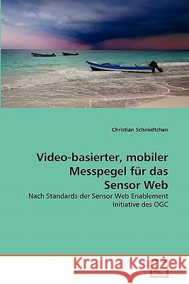 Video-basierter, mobiler Messpegel für das Sensor Web Schmidtchen, Christian 9783639365795 VDM Verlag - książka
