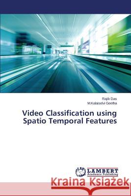 Video Classification using Spatio Temporal Features Geetha M. Kalaiselvi                     Das Rajib 9783659746031 LAP Lambert Academic Publishing - książka