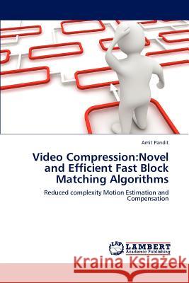 Video Compression: Novel and Efficient Fast Block Matching Algorithms Pandit, Amit 9783659181634 LAP Lambert Academic Publishing - książka