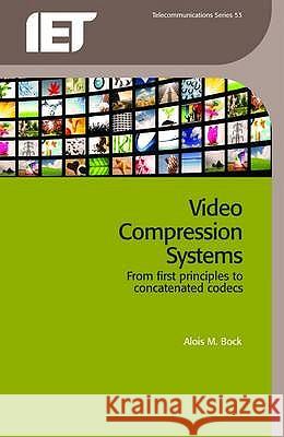 Video Compression Systems: From First Principles to Concatenated Codecs A. Bock 9780863419638 INSTITUTION OF ENGINEERING AND TECHNOLOGY - książka