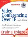 Video Conferencing over IP: Configure, Secure, and Troubleshoot Michael Gough (Computer security consultant, host and webmaster, www.SkypeTips.com and www.VideoCallTips.com) 9781597490634 Syngress Media,U.S.