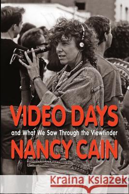 Video Days: And What We Saw Through the Viewfinder Nancy Cain Joseph Robert Cowles 9781468006803 Createspace - książka