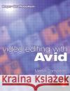 Video Editing with Avid: Media Composer, Symphony, Xpress: Media Composer, Symphony, Xpress Shufflebottom, Roger 9780240516783 Focal Press