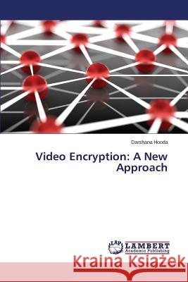 Video Encryption: A New Approach Hooda Darshana 9783847347767 LAP Lambert Academic Publishing - książka