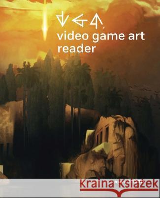 Video Game Art Reader: Volume 1 Tiffany Funk 9781943208432 Amherst College - książka