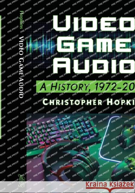 Video Game Audio: A History, 1972-2020 Christopher Hopkins 9781476674353 McFarland & Company - książka