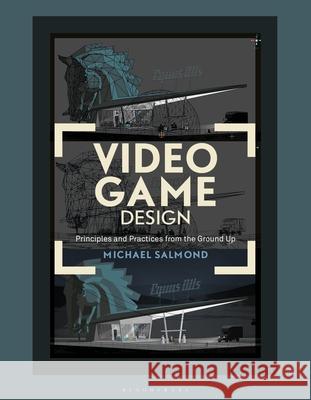 Video Game Design: Principles and Practices from the Ground Up Michael Salmond   9781501354823 Bloomsbury Academic USA - książka