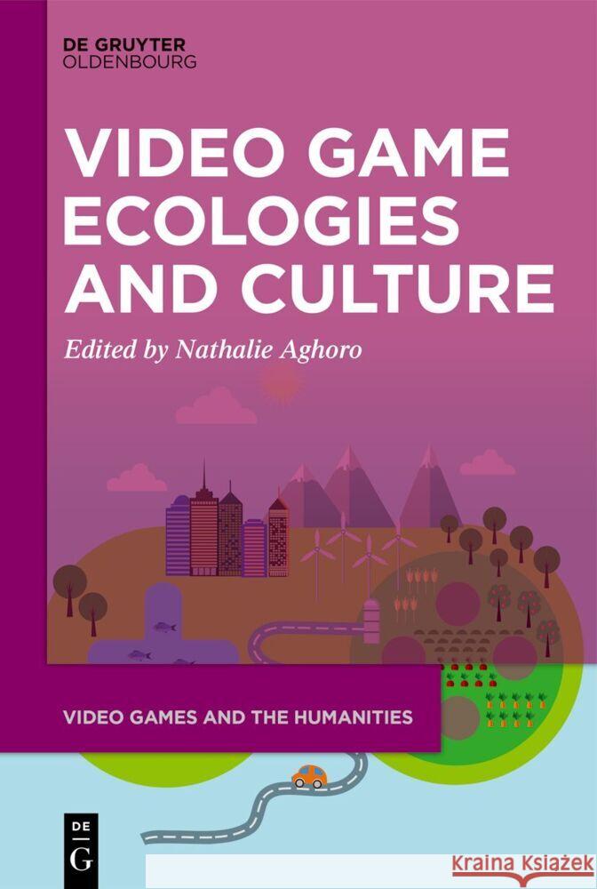 Video Game Ecologies and Culture Nathalie Aghoro 9783111379043 de Gruyter Oldenbourg - książka