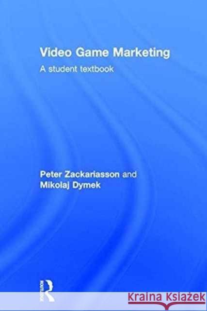 Video Game Marketing: A Student Textbook Peter Zackariasson 9781138812260 Routledge - książka