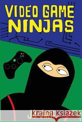 Video Game Ninjas J. B. O'Neil 9781491250532 Createspace - książka