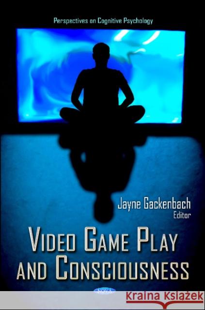 Video Game Play & Consciousness Jayne Gackenbach 9781620811139 Nova Science Publishers Inc - książka