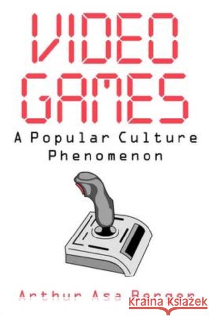 Video Games: A Popular Culture Phenomenon Berger, Arthur Asa 9780765809131 Transaction Publishers - książka