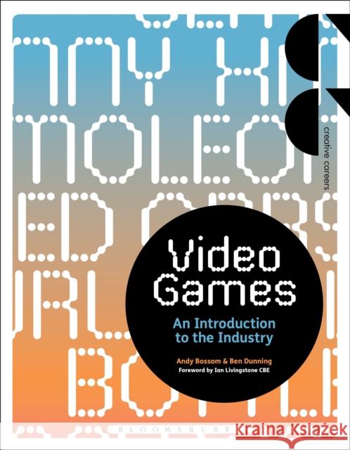 Video Games: An Introduction to the Industry Andy Bossom (University of the Creative Arts, Farnham, UK), Ben Dunning (University of West London, UK) 9781472567116 Bloomsbury Publishing PLC - książka