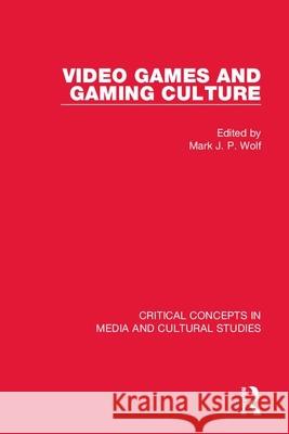 Video Games and Gaming Culture Mark J. P. Wolf 9781138811256 Routledge - książka