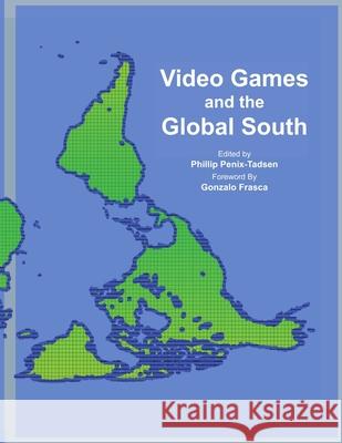 Video Games and the Global South Phillip Penix-Tadsen 9780359641390 Lulu.com - książka