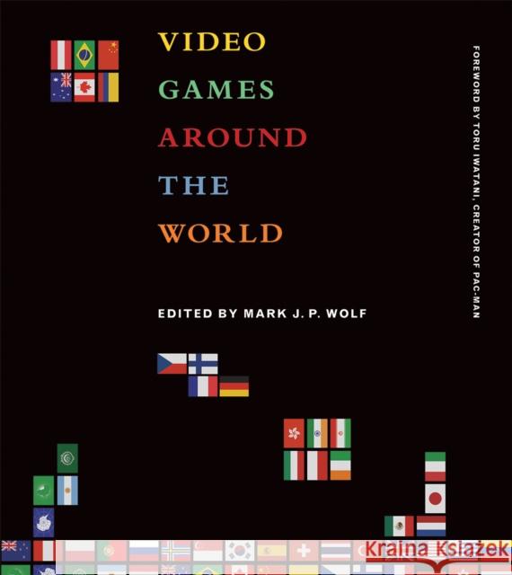 Video Games Around the World Wolf, Mark J. P.; Iwatani, Toru 9780262527163 John Wiley & Sons - książka