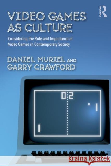 Video Games as Culture: Considering the Role and Importance of Video Games in Contemporary Society Daniel Muriel, Garry Crawford 9781138655119 Taylor & Francis Ltd - książka