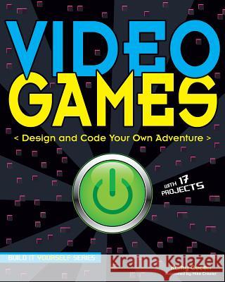 Video Games: Design and Code Your Own Adventure Kathy Ceceri Mike Crosier 9781619303003 Nomad Press (VT) - książka