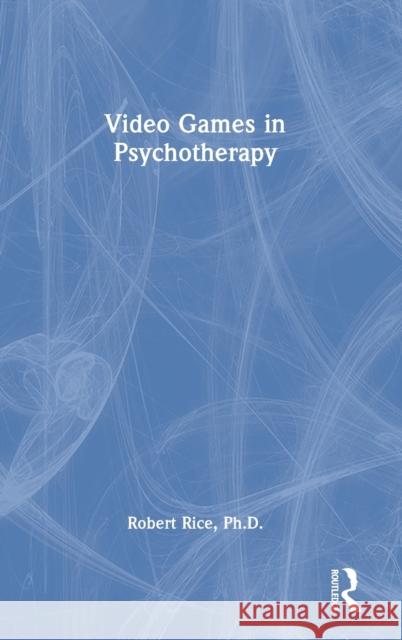 Video Games in Psychotherapy Robert Rice 9781032119175 Routledge - książka