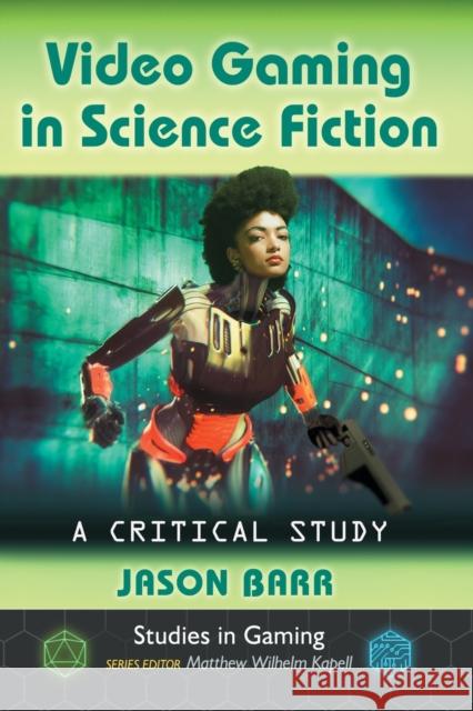 Video Gaming in Science Fiction: A Critical Study Jason Barr 9781476666372 McFarland & Company - książka