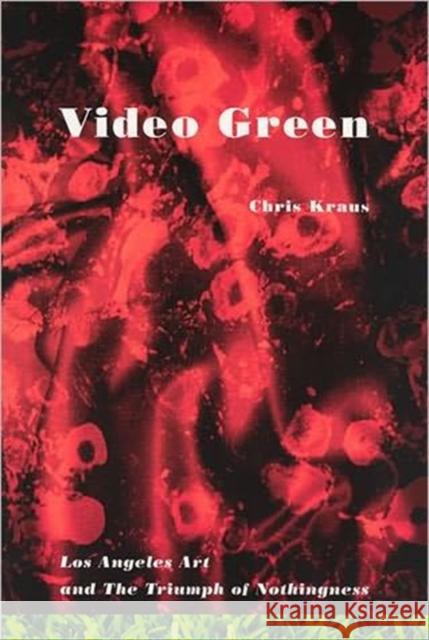 Video Green : Los Angeles Art and the Triumph of Nothingness - stan bdb 9781584350224 Chris Kraus A781584350224 Semiotext(e) - książka