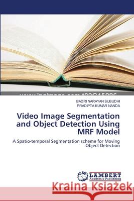 Video Image Segmentation and Object Detection Using MRF Model Badri Narayan Subudhi, Pradipta Kumar Nanda 9783838314198 LAP Lambert Academic Publishing - książka