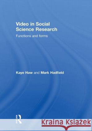 Video in Social Science Research : Functions and Forms Kaye Haw Mark Hadfield  9780415467858 Taylor & Francis - książka