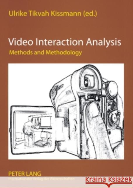 Video Interaction Analysis: Methods and Methodology Kissmann, Ulrike Tikvah 9783631574737 Peter Lang Publishing - książka