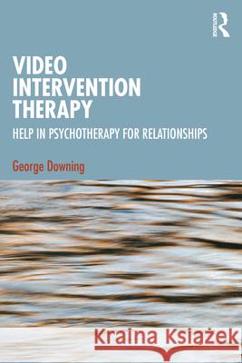 Video Intervention Therapy: Help in Psychotherapy for Relationships George Downing 9781041024477 Routledge - książka