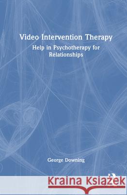 Video Intervention Therapy: Help in Psychotherapy for Relationships George Downing 9781041029724 Routledge - książka