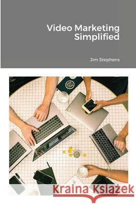 Video Marketing Simplified Jim Stephens 9781648303357 Econo Publishing Company - książka