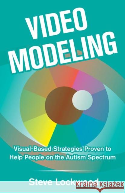 Video Modeling: Visual-Based Strategies to Help People on the Autism Spectrum Steve, Lockwood Lockwood 9781941765586 Future Horizons - książka