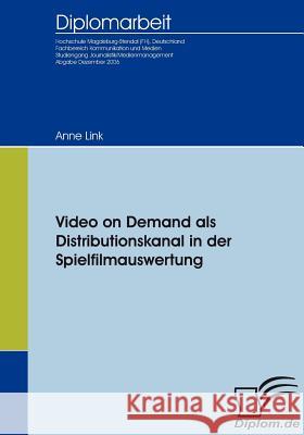 Video on Demand als Distributionskanal in der Spielfilmauswertung Link, Anne   9783836651479 Diplomica - książka