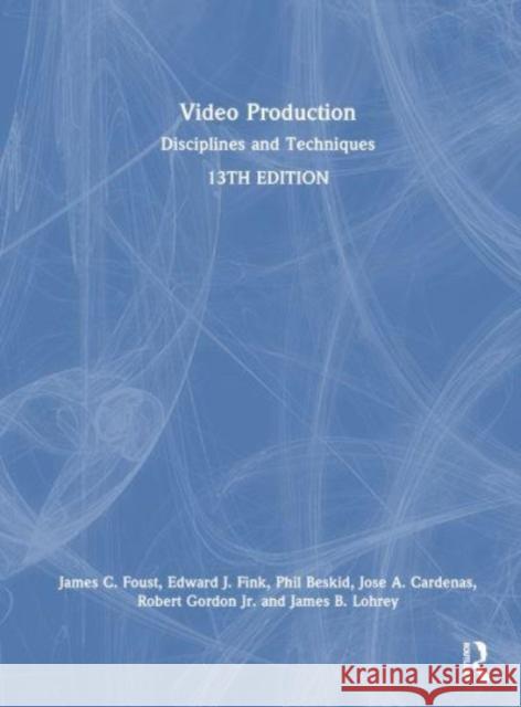 Video Production: Disciplines and Techniques James C. Foust Edward J. Fink Phil Beskid 9781032511009 Routledge - książka