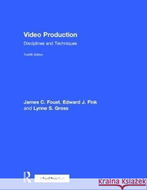 Video Production: Disciplines and Techniques Jim Foust Edward J. Fink Lynne Gross 9781138051805 Focal Press - książka