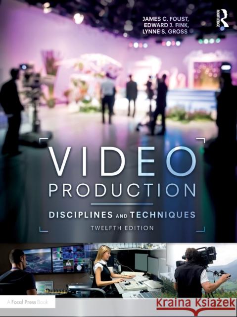 Video Production: Disciplines and Techniques Jim Foust Edward J. Fink Lynne Gross 9781138051812 Focal Press - książka