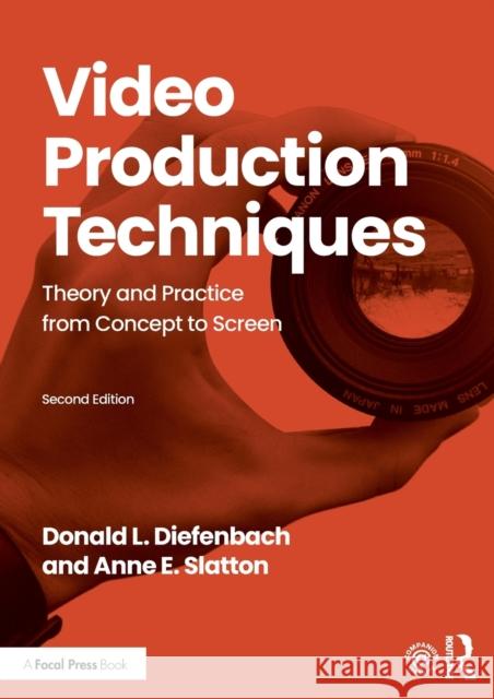 Video Production Techniques: Theory and Practice from Concept to Screen Donald L. Diefenbach Anne E. Slatton 9781138484566 Routledge - książka