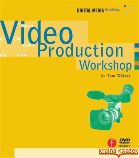 Video Production Workshop: Dma Series [With DVD] Wolsky, Tom 9781578202683 CMP Books - książka