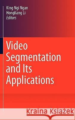 Video Segmentation and Its Applications King Ngi Ngan Hongliang Li 9781441994813 Not Avail - książka