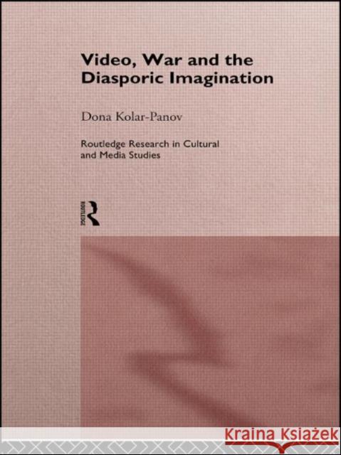 Video, War and the Diasporic Imagination Dona Kolar-Panov 9780415148801 Routledge - książka