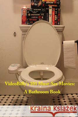 VideoBilly's 101 Must-See Movies: A Bathroom Book Russell, Billy 9781545513521 Createspace Independent Publishing Platform - książka