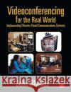 Videoconferencing for the Real World: Implementing Effective Visual Communications Systems Rhodes, John 9780240804163 Focal Press
