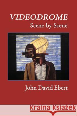 Videodrome Scene-by-Scene Ebert, John David 9781530202928 Createspace Independent Publishing Platform - książka