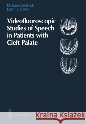 Videofluoroscopic Studies of Speech in Patients with Cleft Palate M. Leon Skolnick Ellen R. Cohn 9781461388760 Springer - książka