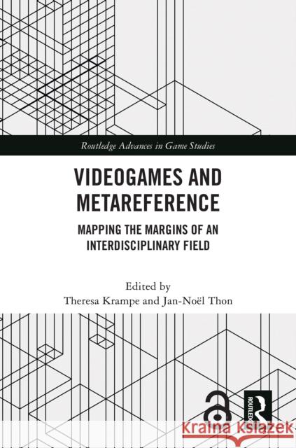 Videogames and Metareference: Mapping the Margins of an Interdisciplinary Field Theresa Krampe Jan-No?l Thon 9781032882949 Routledge - książka