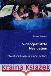 Videogestützte Navigation : Entwurf und Realisierung eines Systems Bergmann, Stephan   9783836457163 VDM Verlag Dr. Müller - książka