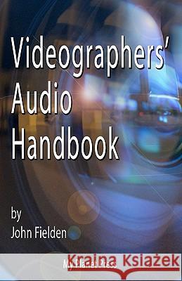 Videographers' Audio Handbook John Fielden 9781460961148 Createspace - książka