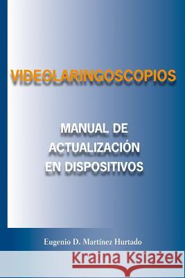 Videolaringoscopios: Manual de actualizacion en Dispositivos Opticos Hurtado, Eugenio Martinez 9781508874348 Createspace - książka