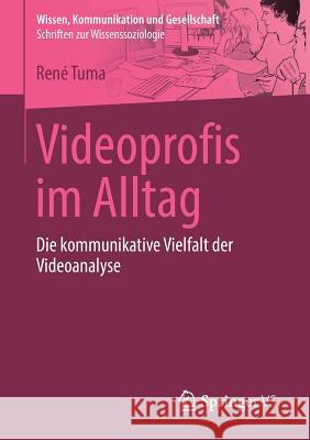 Videoprofis Im Alltag: Die Kommunikative Vielfalt Der Videoanalyse Tuma, René 9783658151652 Springer vs - książka