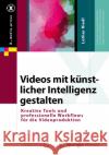 Videos Mit K?nstlicher Intelligenz Erstellen Lothar Riedl 9783658466626 Springer Vieweg